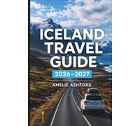 Iceland Travel Guide: Your Insider Guide to Road Trip Itineraries, Must-See Attractions, Seasonal Activities, Northern Lights, and Traveling on a Budget (2026-2027)