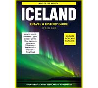 ICELAND TRAVEL & HISTORY GUIDE 2027 (FULL COLOR): A Complete Journey Through Glaciers, Volcanoes, Culture, and Cuisine, highlighting local seafood, hot springs, festivals, and historic sites