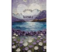 Iceland Travel Journal - Purple Floral Diary | Just a Girl Who Loves Iceland Notebook to Record Adventures | Souvenir Gift for Girls, Teens & Women | 120 Wide-Ruled Pages, Paperback