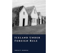 Iceland Under Foreign Rule: Norway, Denmark, and Dependency (The Story of Iceland)