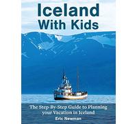 Iceland With Kids: The Step by Step Guide to Planning Your Vacation in Iceland
