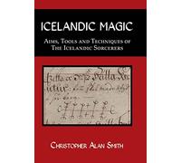 Icelandic Magic: Aims, Tools and Techniques of the Icelandic Sorcerers: 1