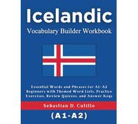 Icelandic Vocabulary Builder Workbook: Essential Words and Phrases for A1-A2 Beginners with Themed Word Lists, Practice Exercises, Review Quizzes, and ... Stories (CEFR Leveled Language Learning))