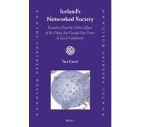 Iceland's Networked Society: Revealing How the Global Affairs of the Viking Age Created New Forms of Social Complexity: 69 (Northern World)