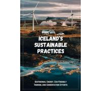 Iceland's Sustainable Practices: Geothermal Energy, Eco-Friendly Tourism, And Conservation Efforts