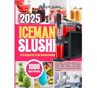 ICEMAN SLUSHI COOKBOOK FOR BEGINNERS: 1000 Days of Irresistible Slushie for the Iceman Slushie Recipes | The Ultimate Frozen Drink Cookbook with ... Boozy & Creamy Flavors for Every Occasion