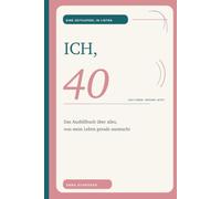 Ich, 40: Das Ausfüllbuch über alles, was mein Leben gerade ausmacht (Das Leben. Gerade jetzt.)