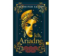 Ich, Ariadne: Roman | Ein ungewöhnlicher Blick auf die griechische Sagenwelt