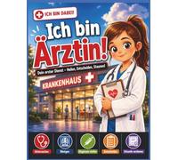 Ich bin Ärztin! - Arzt Kinderbuch ab 6 mit Notaufnahme, Röntgen & interaktiven Patientenfällen: Mitmachbuch für Kinder mit Rätseln, Untersuchungen, ... - Das Mitmach-Berufsreihe-Buch 3