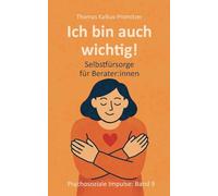 Ich bin auch wichtig!: Selbstfürsorge für Berater: innen