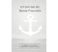 Ich bin bei dir, Beste Freundin: Ein Tagebuch für himmlische Botschaften von deinem Freund