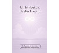 Ich bin bei dir, Bester Freund: Ein Tagebuch für himmlische Botschaften von deiner Freundin