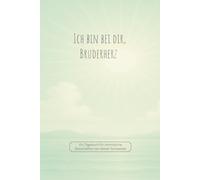 Ich bin bei dir, Bruderherz: Ein Tagebuch für himmlische Botschaften von deiner Schwester
