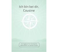 Ich bin bei dir, Cousine: Ein Tagebuch für himmlische Botschaften von deinem Cousin