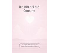 Ich bin bei dir, Cousine: Ein Tagebuch für himmlische Botschaften von deiner Cousine