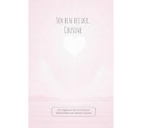 Ich bin bei dir, Cousine: Ein Tagebuch für himmlische Botschaften von deiner Cousine