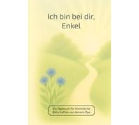 Ich bin bei dir, Enkel: Ein Tagebuch für himmlische Botschaften von deinem Opa