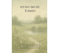 Ich bin bei dir, Enkelin: Ein Tagebuch für himmlische Botschaften von deiner Oma