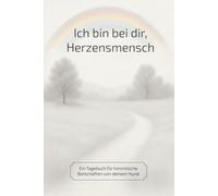 Ich bin bei dir, Herzensmensch: Ein Tagebuch für himmlische Botschaften von deinem Hund