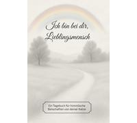 Ich bin bei dir, Lieblingsmensch: Ein Tagebuch für himmlische Botschaften von deiner Katze