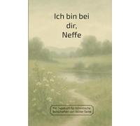 Ich bin bei dir, Neffe: Ein Tagebuch für himmlische Botschaften von deiner Tante