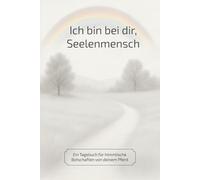 Ich bin bei dir, Seelenmensch: Ein Tagebuch für himmlische Botschaften von deinem Pferd