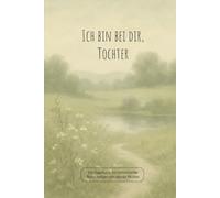 Ich bin bei dir, Tochter: Ein Tagebuch für himmlische Botschaften von deiner Mutter