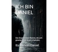 ICH BIN DANIEL: Das Zeugnis eines Mannes, der sich geweigert hat zu verschwinden.