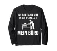Ich bin dann mal in der Werkstatt Mein Büro Long Sleeve T-Shirt