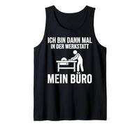Ich bin dann mal in der Werkstatt Mein Büro Tank Top