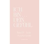 ICH BIN ... DEIN GEFÜHL - BAND IV - Licht - Die hellen Gefühle
