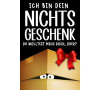 Ich bin dein Nichts Geschenk: Ideal für alle, die sich Nichts gewünscht haben