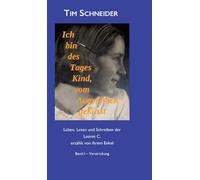 Ich bin des Tages Kind, vom Augenblick geküsst: Leben, Lesen und Schreibern der Leonie C., erzählt von ihrem Enkel - Band I: Verstrickung