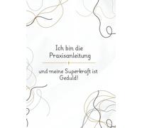 Ich bin die Praxisanleitung: und meine Superkraft ist Geduld!