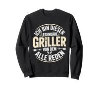 Ich Bin Dieser Legendäre Griller Von Dem Alle Reden Sweatshirt
