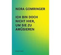 Nora Gomringer Ich bin doch nicht hier, um Sie zu amüsieren (Paperback)