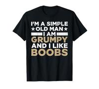 Ich bin ein einfacher alter Mann Ich bin grumprisch und likes Breasts T-Shirt