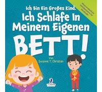 Ich Bin Ein Großes Kind. Ich Schlafe In Meinem Eigenen Bett!: Ein Affirmationsbuch Für Kleinkinder Über Das Alleineschlafen (2-4 Jahre) (Meine Erstaunliche Verhaltensserie Für Kleinkinder)