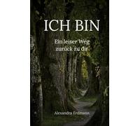 Ich bin: Ein leiser Weg zurück zu dir