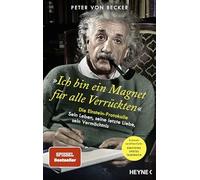 »Ich bin ein Magnet für alle Verrückten«: Die Einstein-Protokolle - Sein Leben, seine letzte Liebe, sein Vermächtnis - SPIEGEL-Bestseller