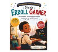 Ich bin Erroll Garner (Die verborgenen Sterne der Geschichte): Die inspirierende Geschichte des autodidaktischen Jazzpianisten, der ohne Noten spielte und die Musikwelt für immer veränderte
