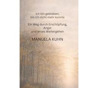 Ich bin geblieben, bis ich nicht mehr konnte: Ein Weg durch Erschöpfung, Angst und leises Weitergehen