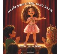 Ich bin genau richtig, so wie ich bin.: Mein erster Schultag - Ein Mutmachbuch über Selbstvertrauen, Freundschaft und das Besondere in jedem Kind | ... 4 Jahren (Lena - Geschichten vom Großwerden)