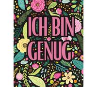 Ich bin genug: Ein Affirmations - Tagebuch für mehr Selbstvertrauen, innere Stärke und tägliche Motivation