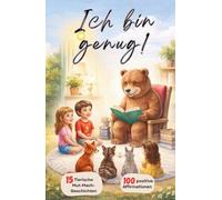 Ich bin genug! Kinderbuch: Mit 15 tierischen Mut-Mach-Geschichten; positive Affirmationen und Alltagstipps für Mut, Selbstbewusstsein und Selbstliebe; Kinderbuch ab 4 Jahre