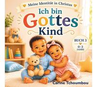 Ich bin Gottes Kind: Ein liebevolles Glaubens- und Identitätsbuch für Babys und Kleinkinder (0-3 Jahre) Meine Identität in Christus - Buch 3