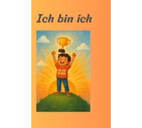 Ich bin ich: Mein bunter Weg zu mehr Selbstvertrauen