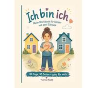 Ich bin ich: Mein Workbook für Kinder mit zwei Zuhause