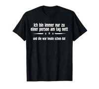 Ich BIN IMMER NUR ZU EINER PERSON NETT. AND DIE WAS DA TODAY T-Shirt