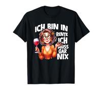 Ich Bin in Rente Ich Muss Gar Nix Rentnerin Wine Funny T-Shirt